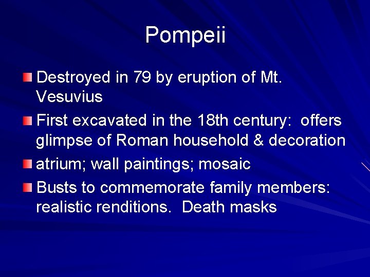 Pompeii Destroyed in 79 by eruption of Mt. Vesuvius First excavated in the 18