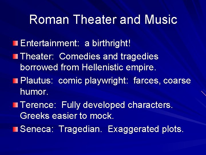 Roman Theater and Music Entertainment: a birthright! Theater: Comedies and tragedies borrowed from Hellenistic