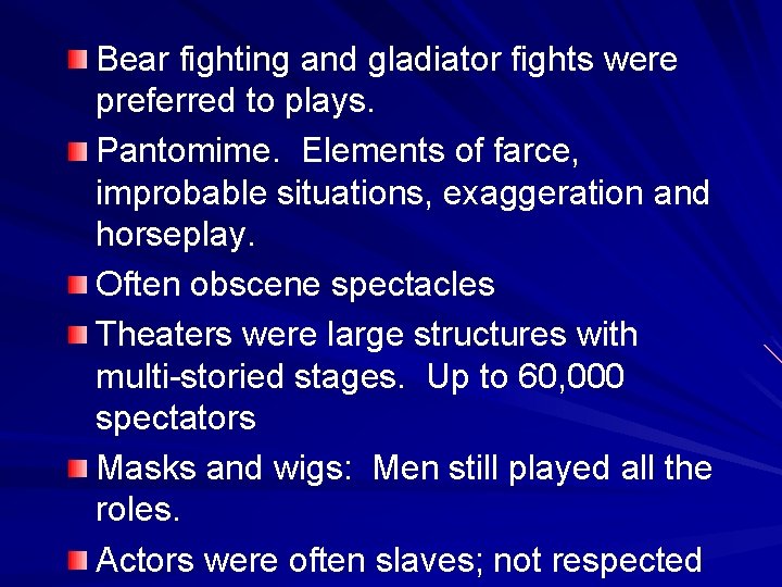 Bear fighting and gladiator fights were preferred to plays. Pantomime. Elements of farce, improbable