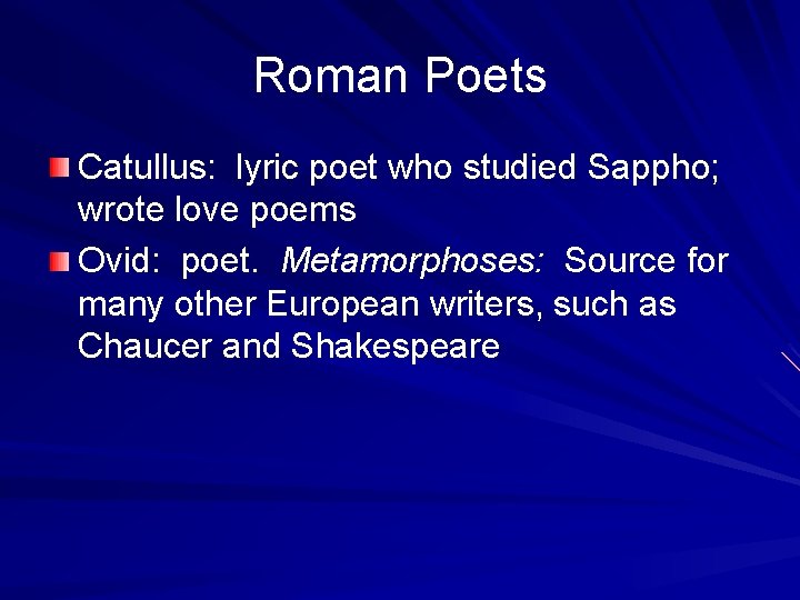 Roman Poets Catullus: lyric poet who studied Sappho; wrote love poems Ovid: poet. Metamorphoses: