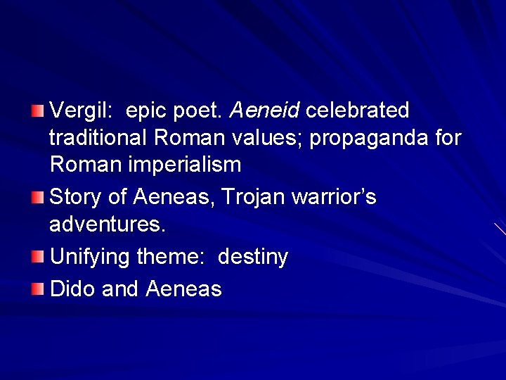 Vergil: epic poet. Aeneid celebrated traditional Roman values; propaganda for Roman imperialism Story of