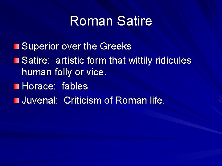 Roman Satire Superior over the Greeks Satire: artistic form that wittily ridicules human folly