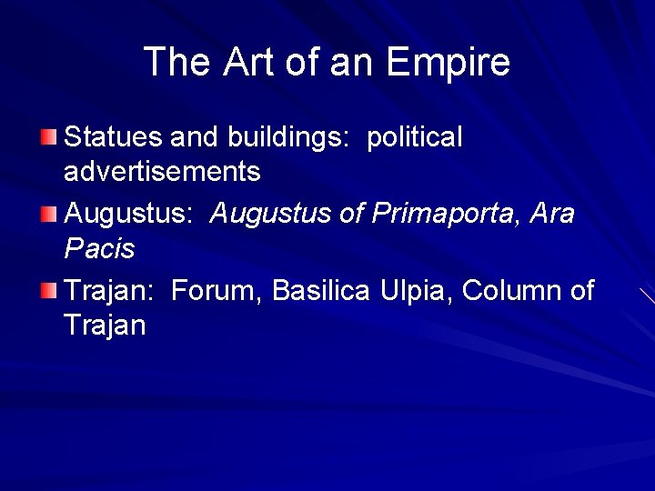 The Art of an Empire Statues and buildings: political advertisements Augustus: Augustus of Primaporta,