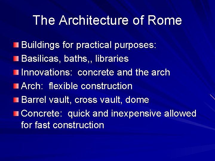 The Architecture of Rome Buildings for practical purposes: Basilicas, baths, , libraries Innovations: concrete