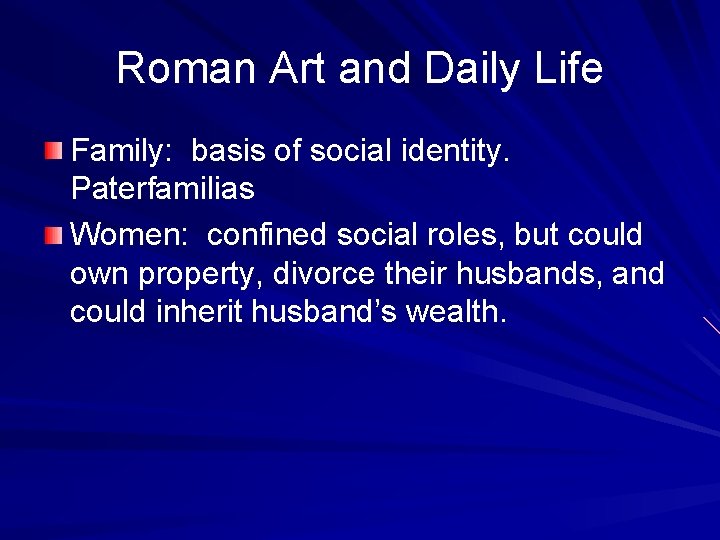 Roman Art and Daily Life Family: basis of social identity. Paterfamilias Women: confined social