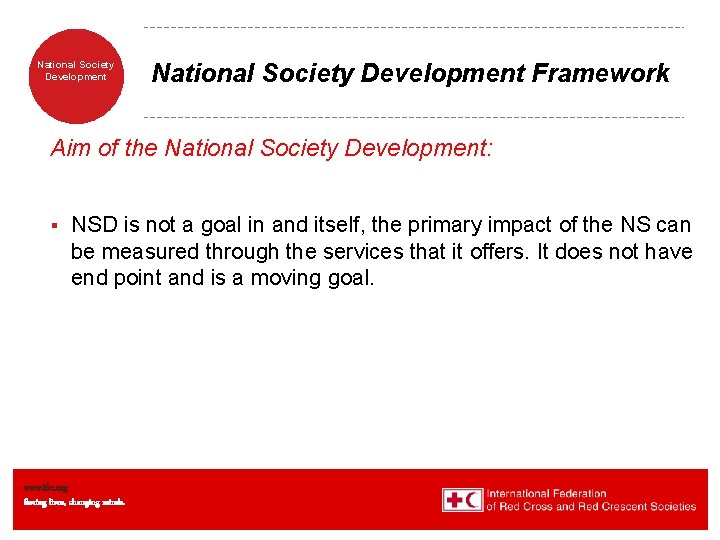 National Society Development Framework Aim of the National Society Development: § NSD is not