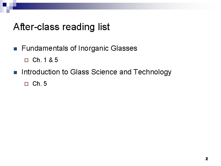 After-class reading list n Fundamentals of Inorganic Glasses ¨ n Ch. 1 & 5