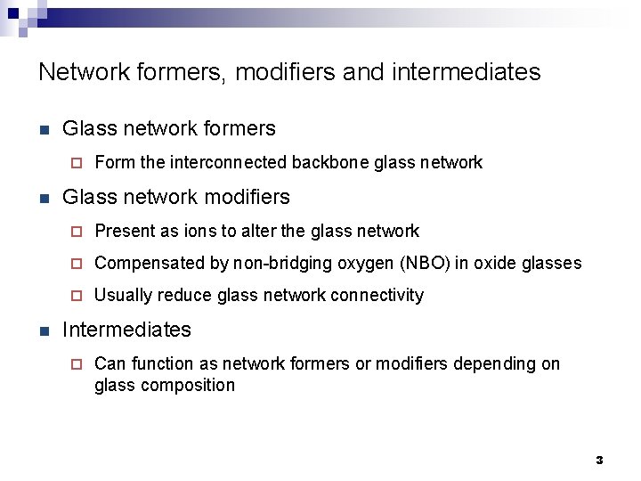 Network formers, modifiers and intermediates n Glass network formers ¨ n n Form the