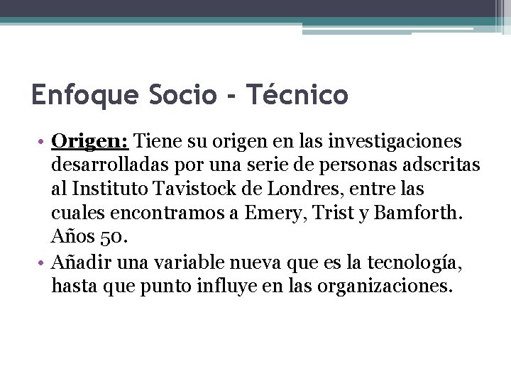 Enfoque Socio - Técnico • Origen: Tiene su origen en las investigaciones desarrolladas por