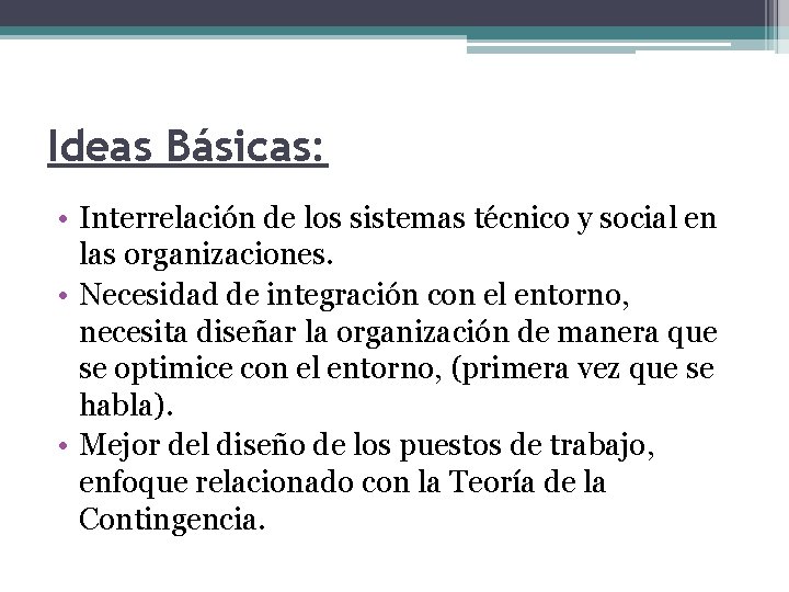 Ideas Básicas: • Interrelación de los sistemas técnico y social en las organizaciones. •