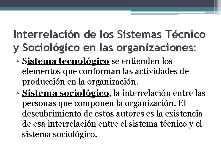 Interrelación de los Sistemas Técnico y Sociológico en las organizaciones: • Sistema tecnológico se