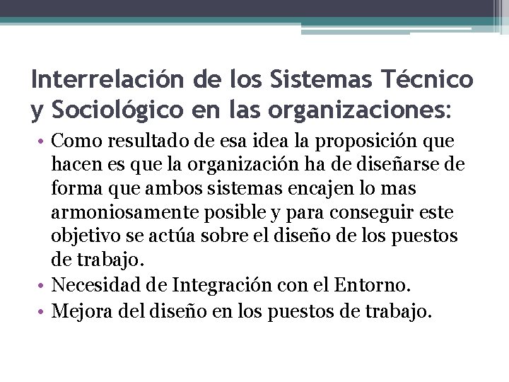 Interrelación de los Sistemas Técnico y Sociológico en las organizaciones: • Como resultado de