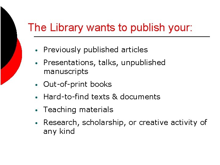 The Library wants to publish your: • Previously published articles • Presentations, talks, unpublished