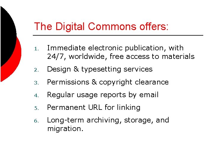 The Digital Commons offers: 1. Immediate electronic publication, with 24/7, worldwide, free access to