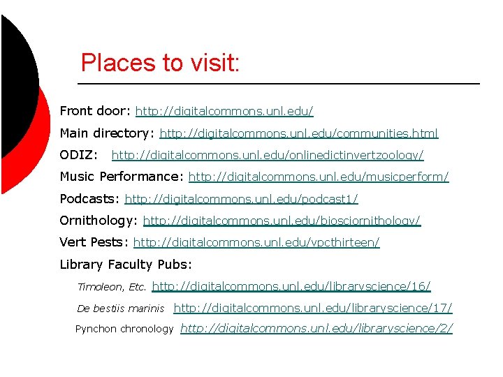 Places to visit: Front door: http: //digitalcommons. unl. edu/ Main directory: http: //digitalcommons. unl.