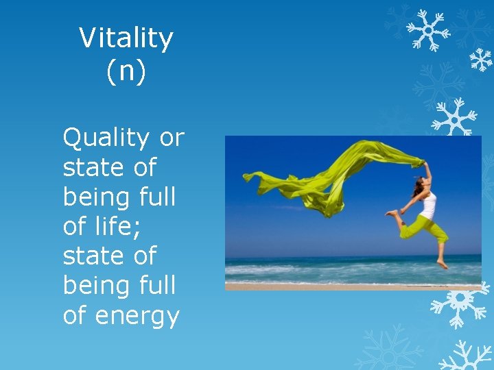 Vitality (n) Quality or state of being full of life; state of being full