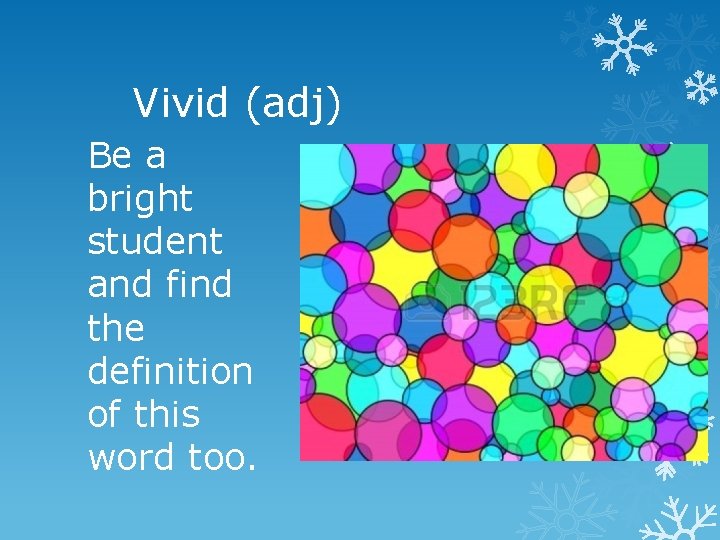 Vivid (adj) Be a bright student and find the definition of this word too.