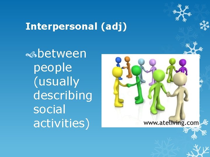 Interpersonal (adj) between people (usually describing social activities) 