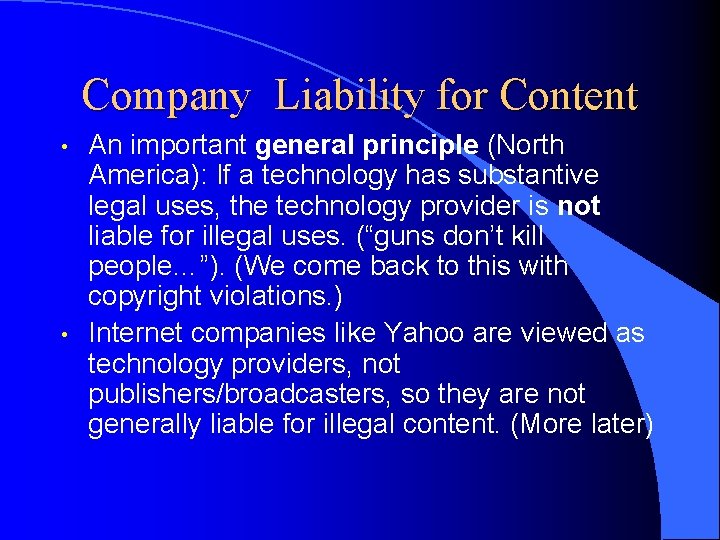 Company Liability for Content • • An important general principle (North America): If a
