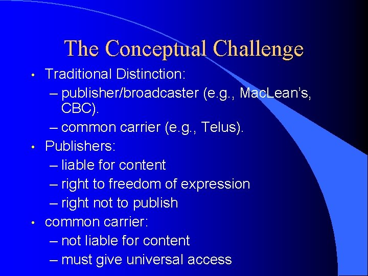 The Conceptual Challenge • • • Traditional Distinction: – publisher/broadcaster (e. g. , Mac.