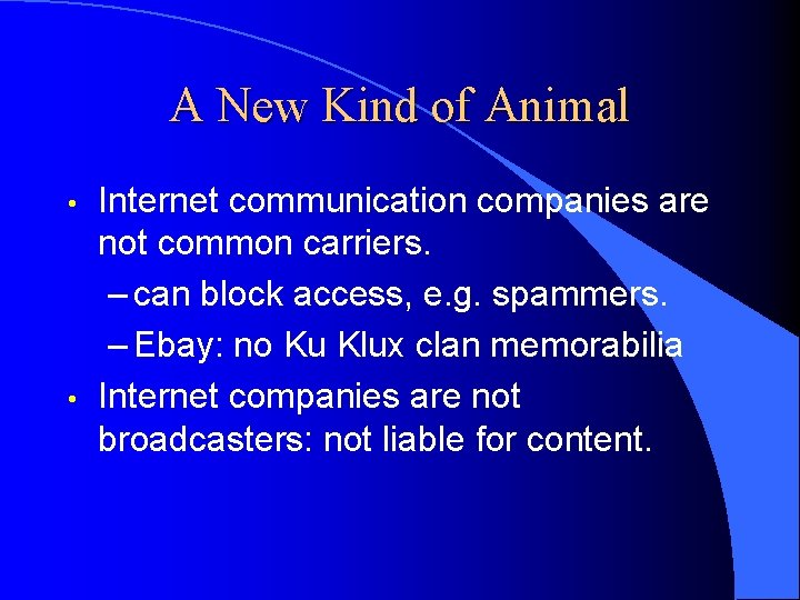 A New Kind of Animal • • Internet communication companies are not common carriers.