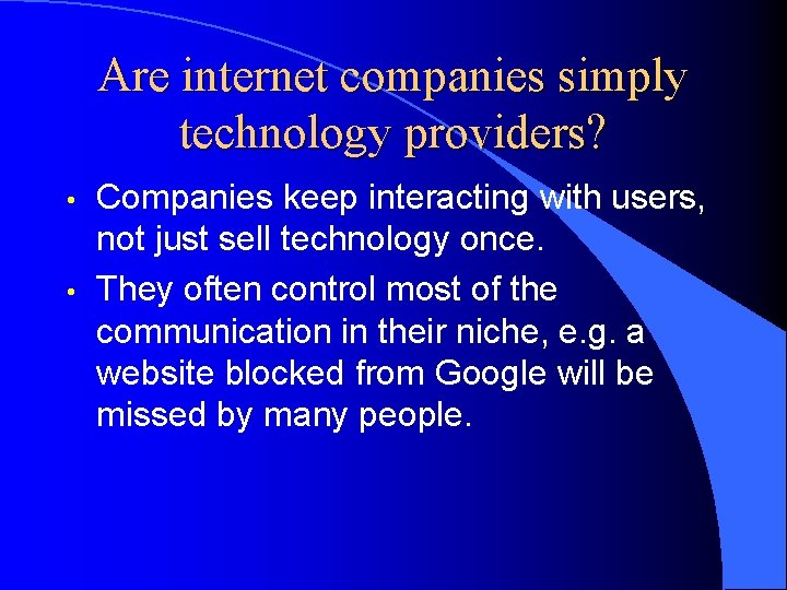 Are internet companies simply technology providers? • • Companies keep interacting with users, not