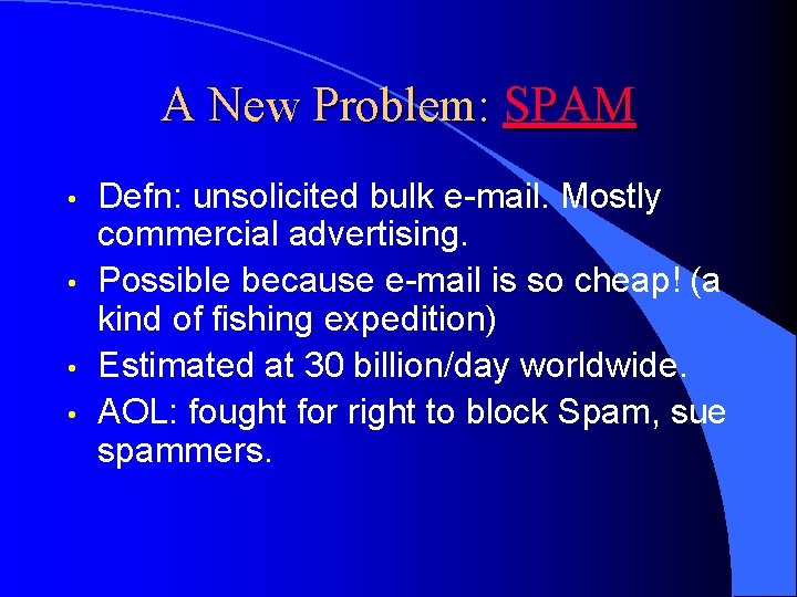 A New Problem: SPAM • • Defn: unsolicited bulk e-mail. Mostly commercial advertising. Possible