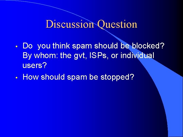 Discussion Question • • Do you think spam should be blocked? By whom: the
