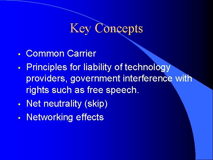 Key Concepts • • Common Carrier Principles for liability of technology providers, government interference