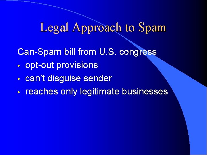 Legal Approach to Spam Can-Spam bill from U. S. congress • opt-out provisions •