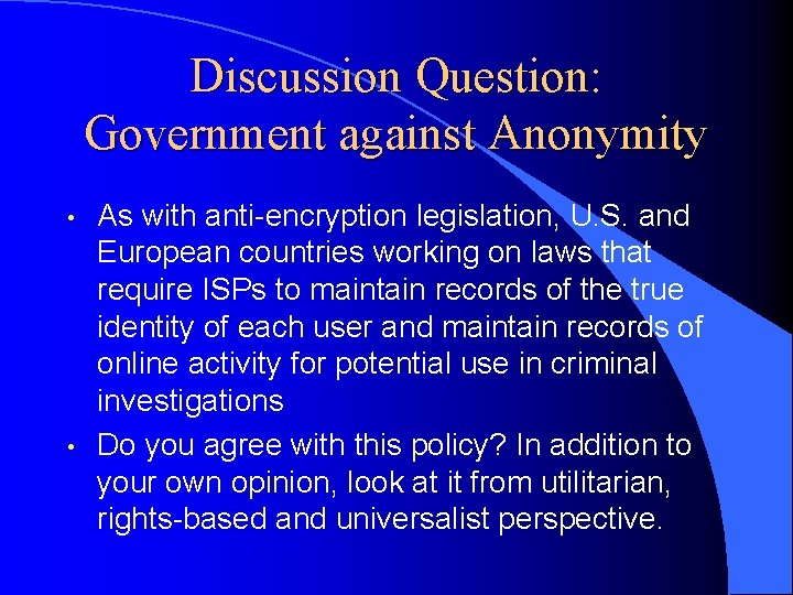 Discussion Question: Government against Anonymity • • As with anti-encryption legislation, U. S. and