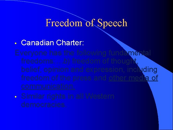 Freedom of Speech Canadian Charter: Everyone has the following fundamental freedoms: …b) freedom of