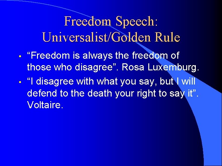 Freedom Speech: Universalist/Golden Rule • • “Freedom is always the freedom of those who