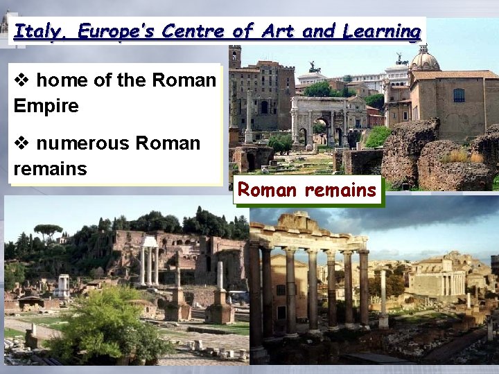 Italy, Europe’s Centre of Art and Learning v home of the Roman Empire v Italy, Europe’s Centre of Art and Learning v home of the Roman Empire v