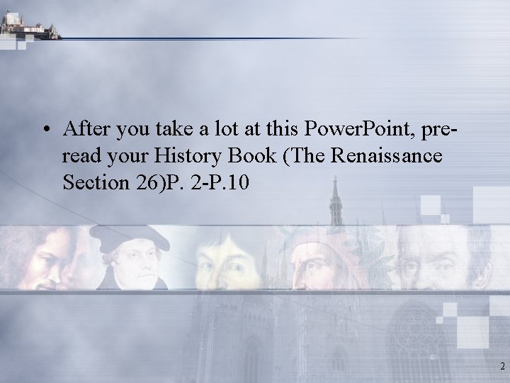 • After you take a lot at this Power. Point, preread your History • After you take a lot at this Power. Point, preread your History