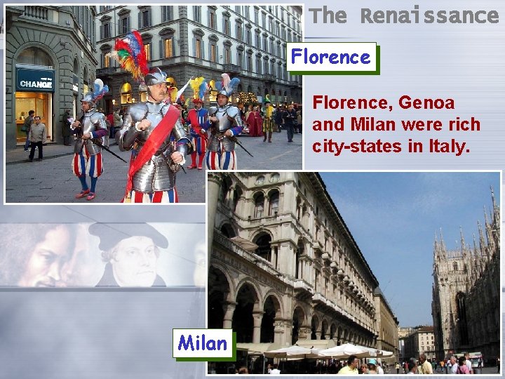 The Renaissance Florence, Genoa and Milan were rich city-states in Italy. Milan 21 The Renaissance Florence, Genoa and Milan were rich city-states in Italy. Milan 21