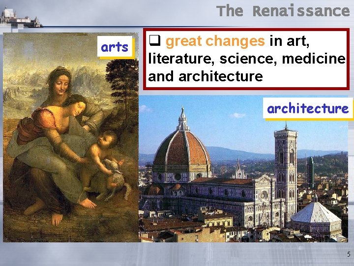 The Renaissance arts q great changes in art, literature, science, medicine and architecture 5 The Renaissance arts q great changes in art, literature, science, medicine and architecture 5