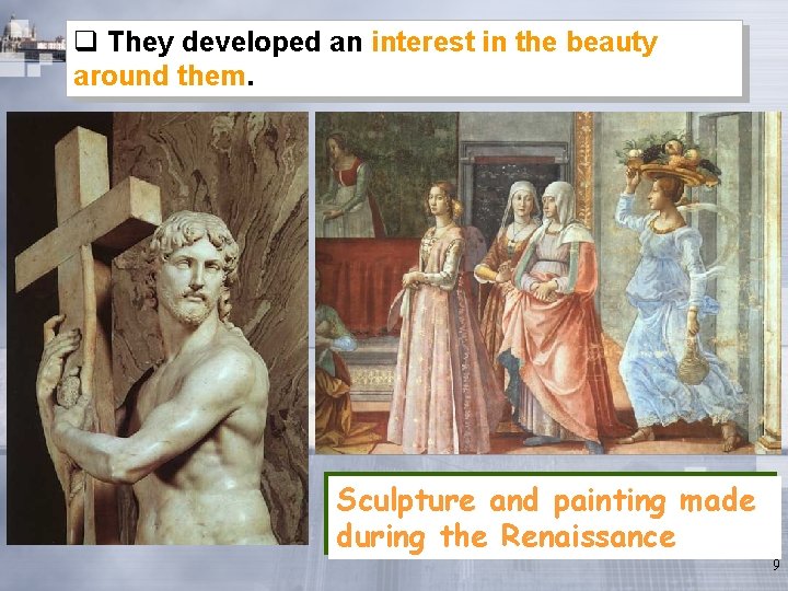 q They developed an interest in the beauty around them. Sculpture and painting made q They developed an interest in the beauty around them. Sculpture and painting made