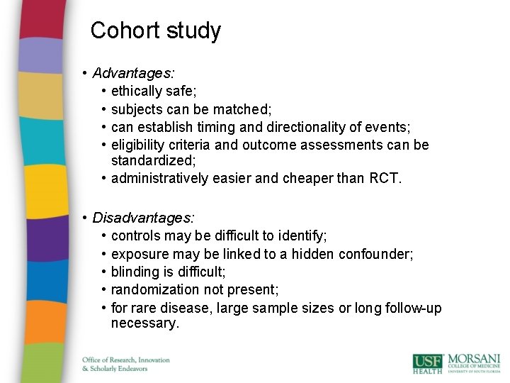 Cohort study • Advantages: • ethically safe; • subjects can be matched; • can