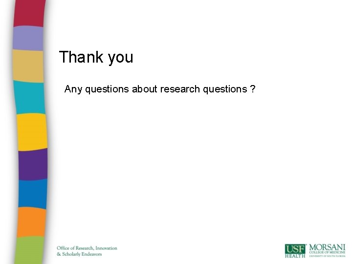 Thank you Any questions about research questions ? 