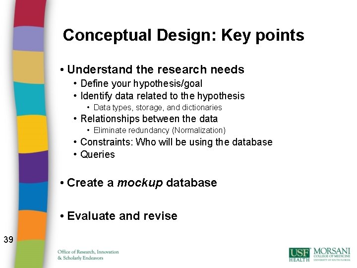 Conceptual Design: Key points • Understand the research needs • Define your hypothesis/goal •