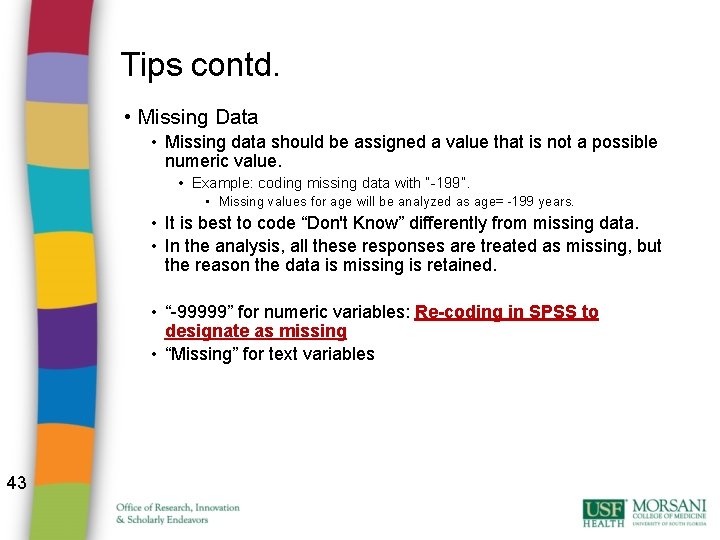 Tips contd. • Missing Data • Missing data should be assigned a value that