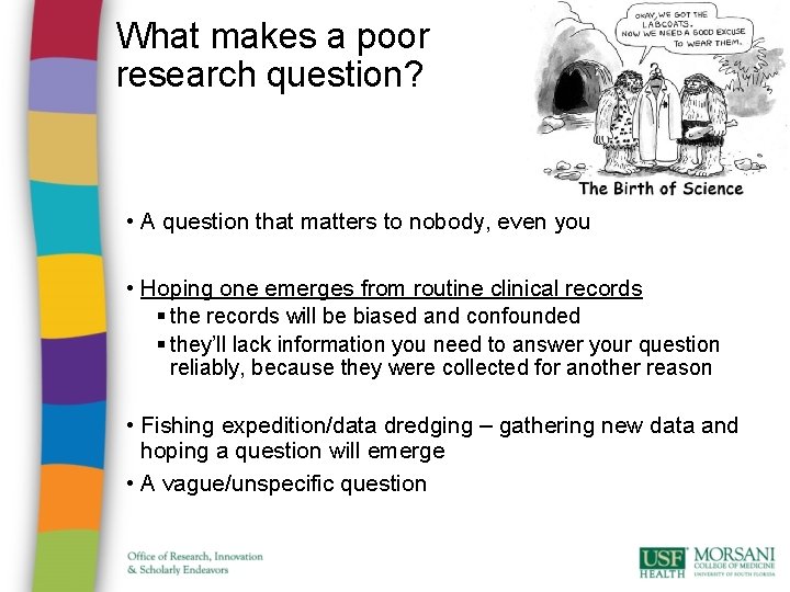 What makes a poor research question? • A question that matters to nobody, even