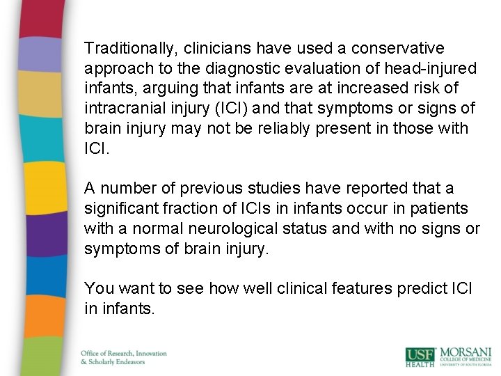 Traditionally, clinicians have used a conservative approach to the diagnostic evaluation of head-injured infants,