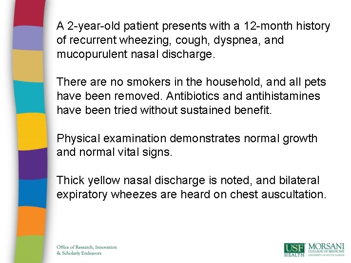 A 2 -year-old patient presents with a 12 -month history of recurrent wheezing, cough,