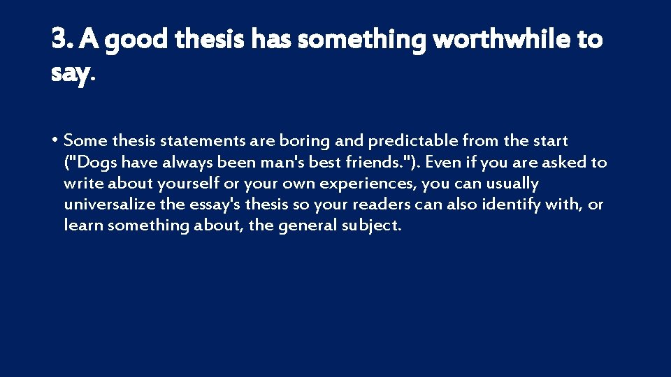 3. A good thesis has something worthwhile to say. • Some thesis statements are