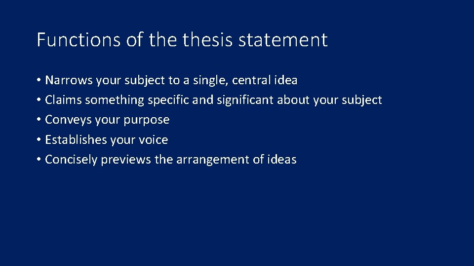 Functions of thesis statement • Narrows your subject to a single, central idea •