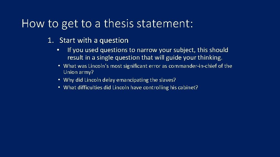 How to get to a thesis statement: 1. Start with a question • If