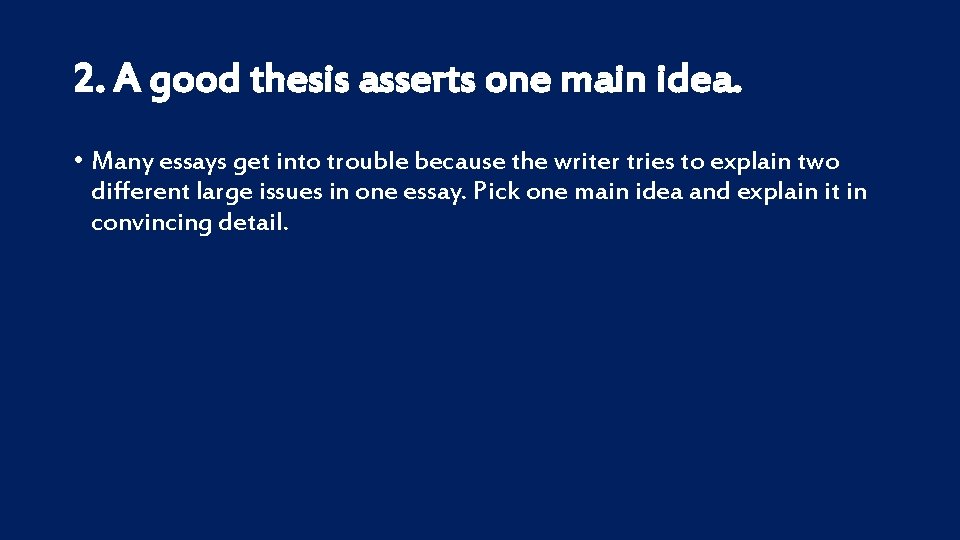 2. A good thesis asserts one main idea. • Many essays get into trouble