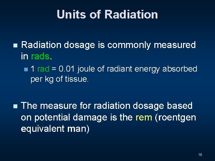 Units of Radiation n Radiation dosage is commonly measured in rads. n n 1